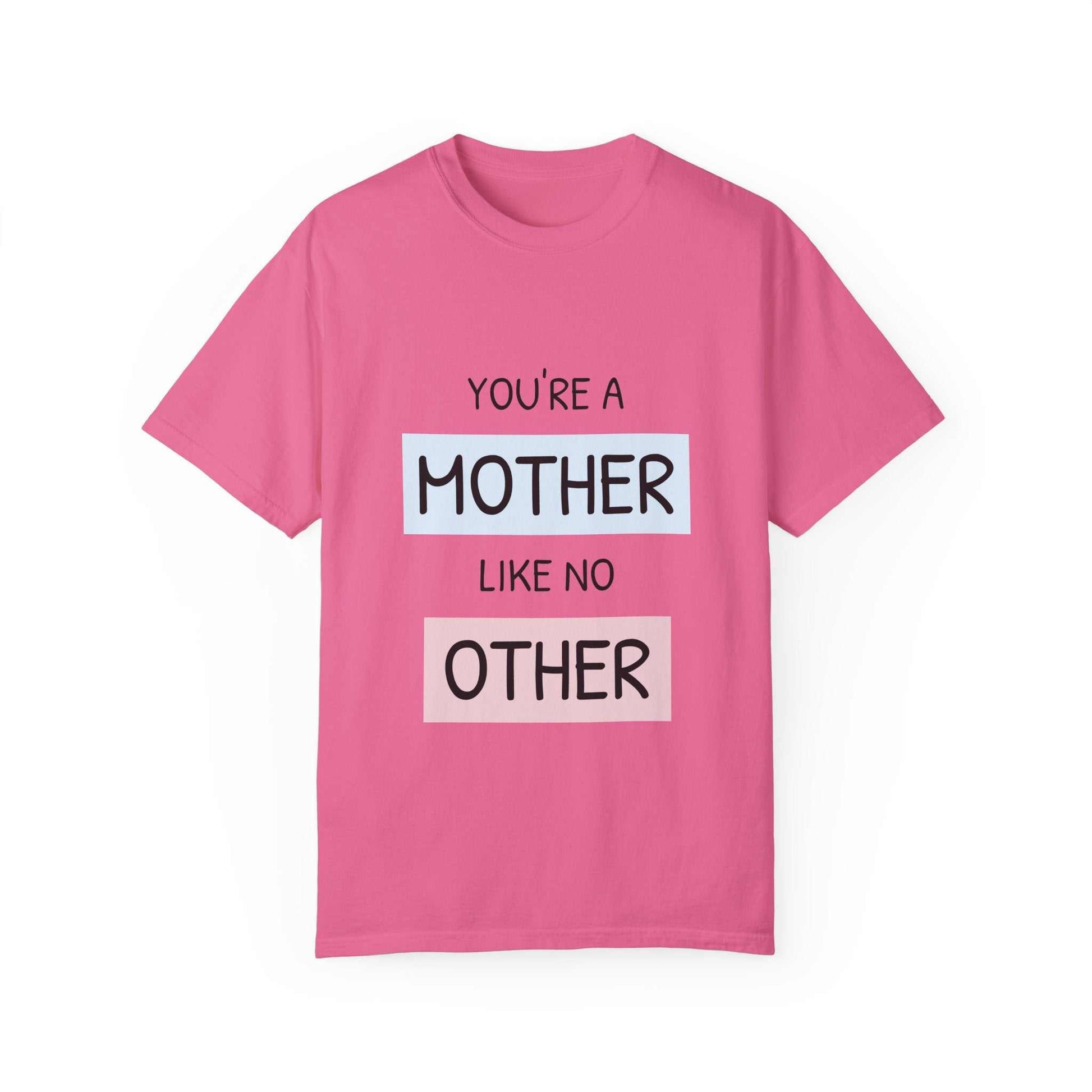 Pink "You're a Mother Like No Other" T-shirt featuring bold text, relaxed fit for comfort.