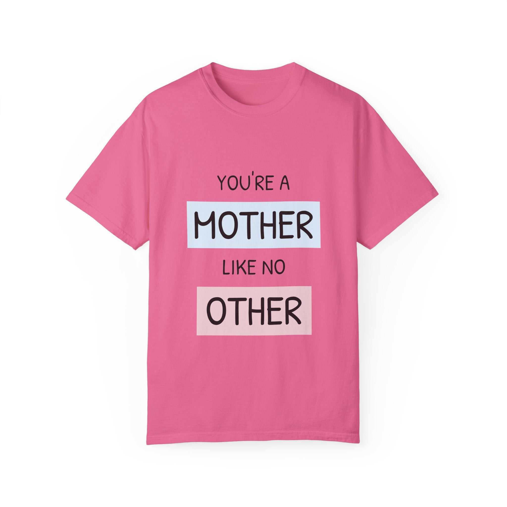 Pink "You're a Mother Like No Other" T-shirt featuring bold text, relaxed fit for comfort.