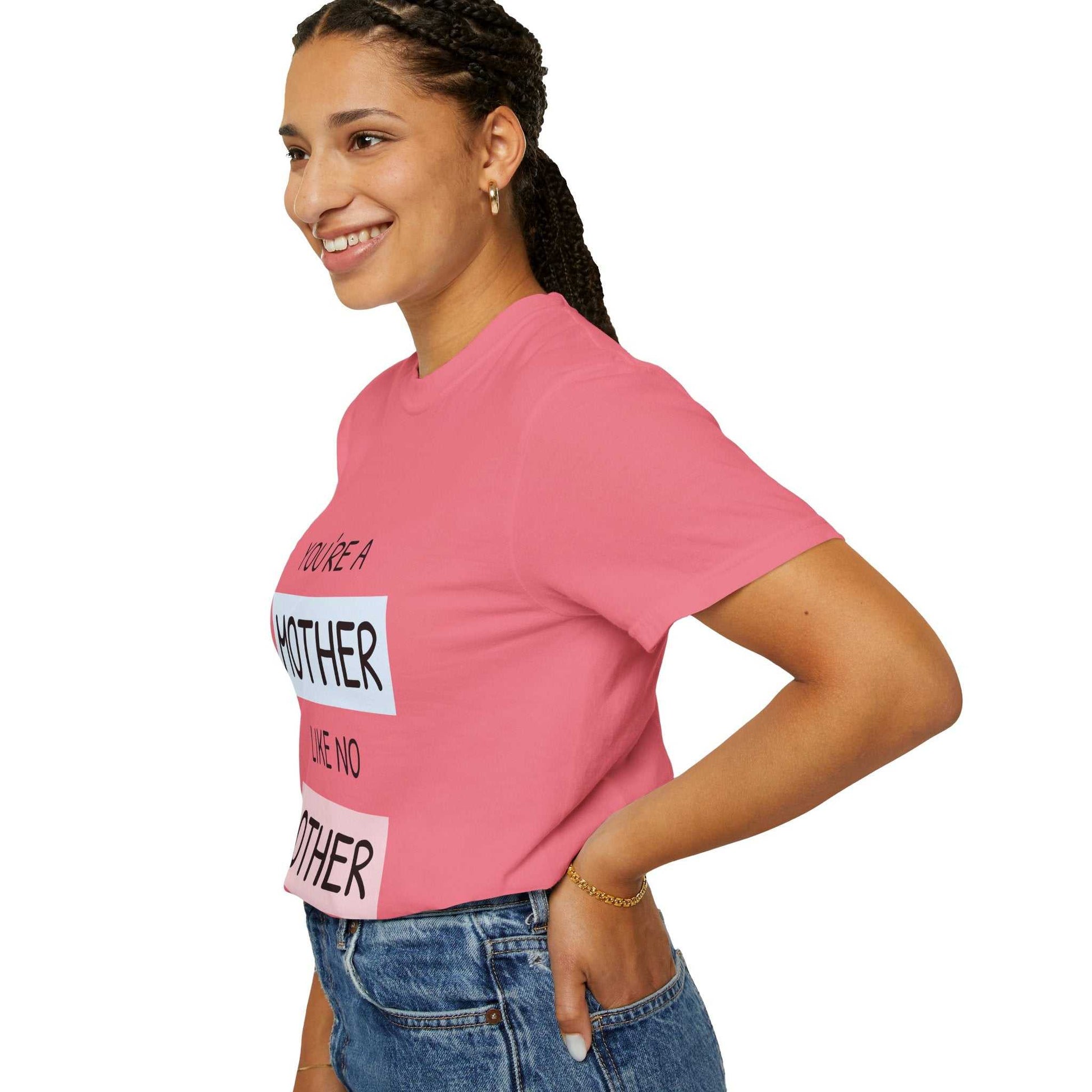 Pink "You're a Mother Like No Other" T-shirt, relaxed fit, garment-dyed, ideal for Mother's Day.