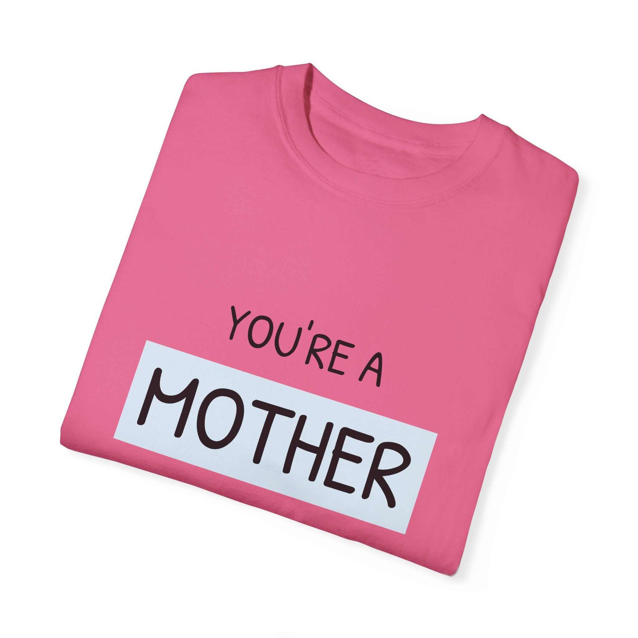 Pink T-shirt with "You're a Mother Like No Other" text, garment-dyed design promoting comfort and style for mothers, available in sizes S to 4XL.