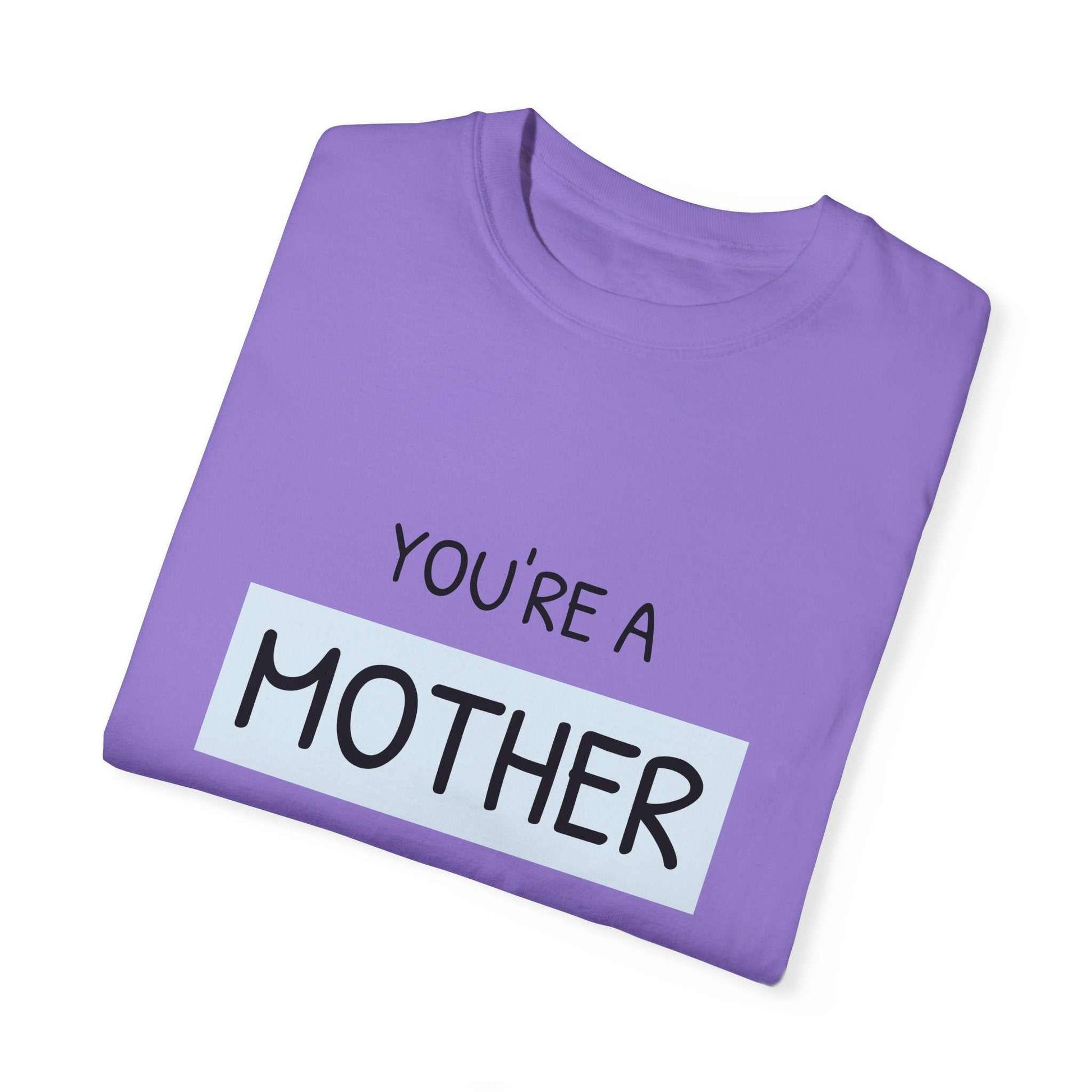 Garment-dyed T-shirt in purple with "You're a Mother Like No Other" text, ideal for unique and caring mothers.