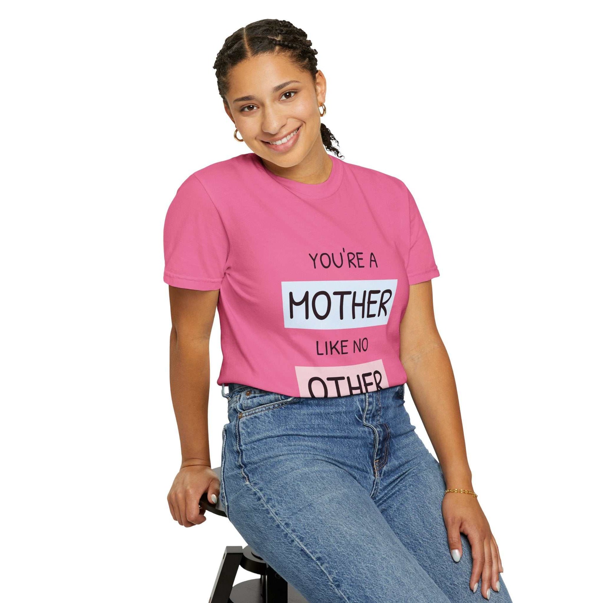 Pink "You're a Mother Like No Other" T-shirt modeled, showcasing garment-dyed soft cotton, ideal for celebrating motherhood.