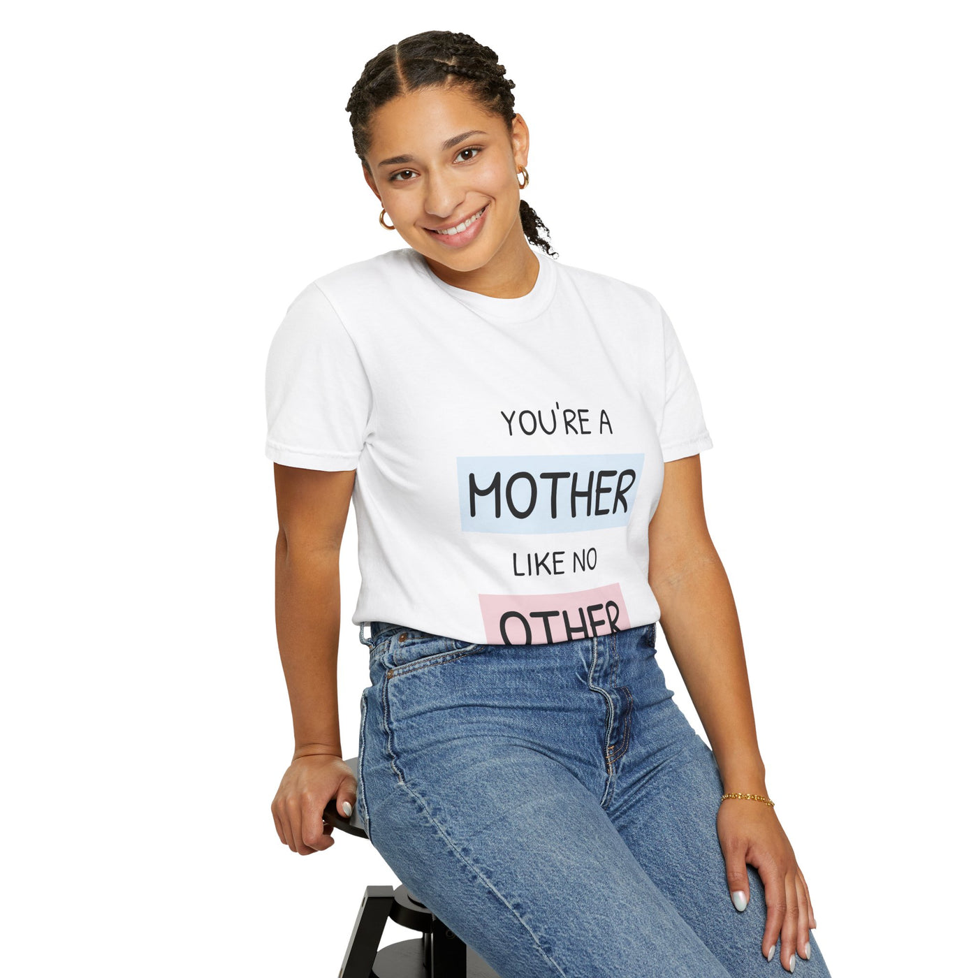 You're a Mother Like No Other T-Shirt
