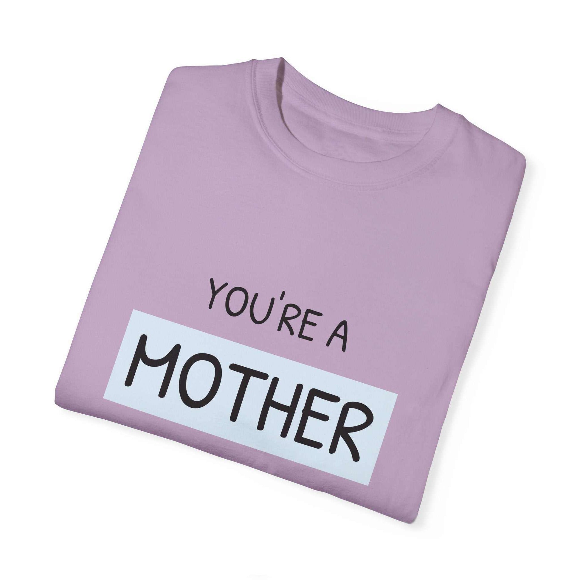 Garment-Dyed T-Shirt with "You're a Mother Like No Other" print, relaxed fit for comfort in sizes S to 4XL.