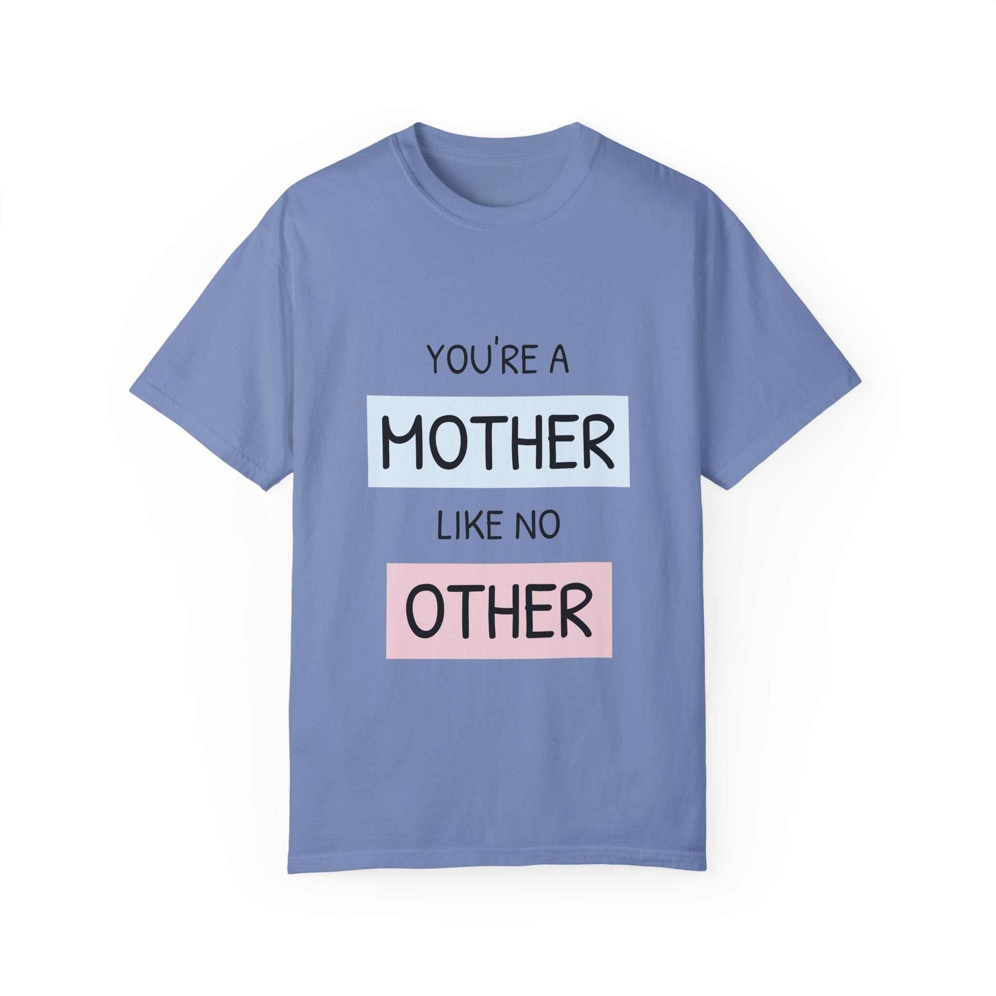Blue T-shirt with "You're a Mother Like No Other" print in pastel colors.