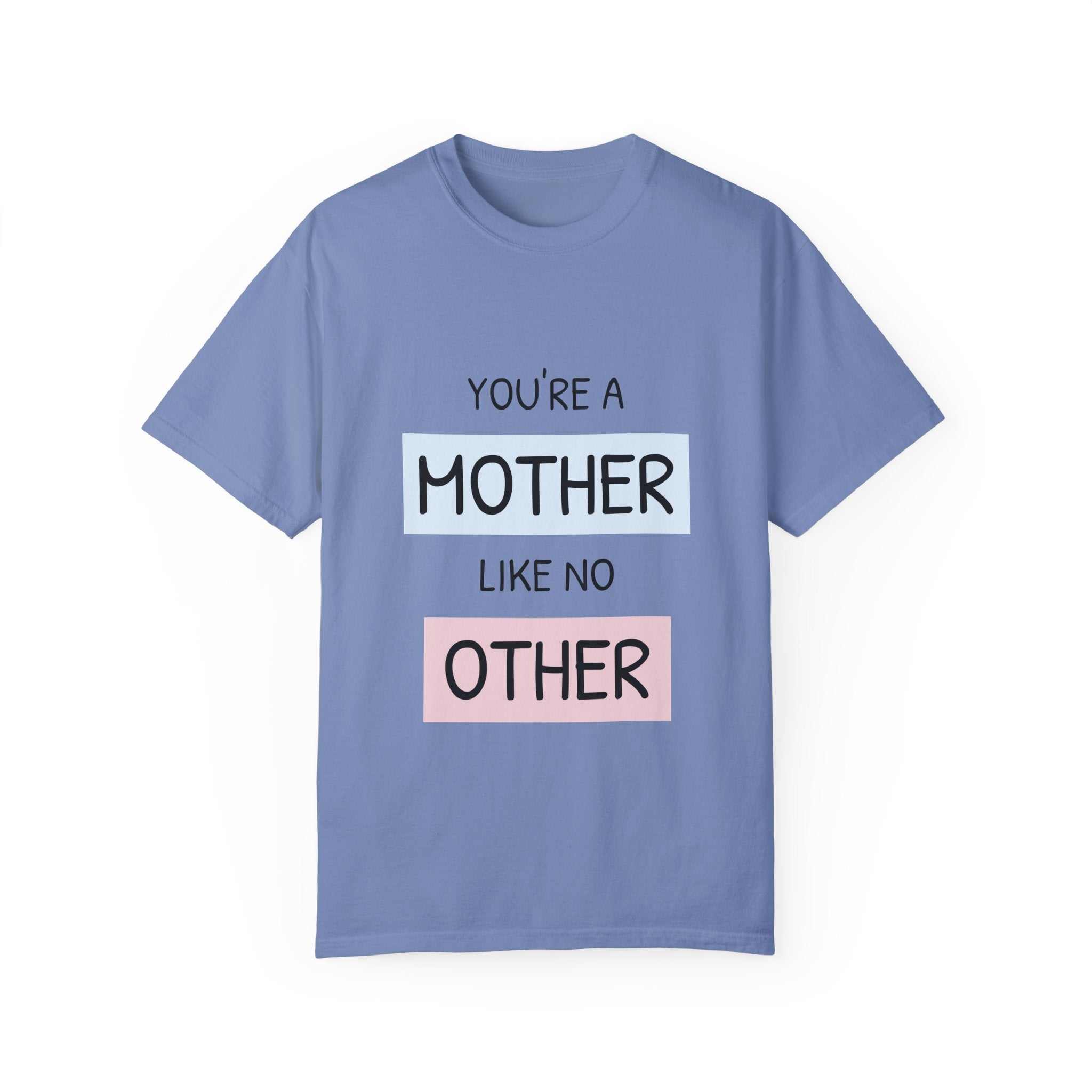 Blue T-shirt with "You're a Mother Like No Other" print in pastel colors.