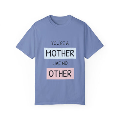 You're a Mother Like No Other T-Shirt