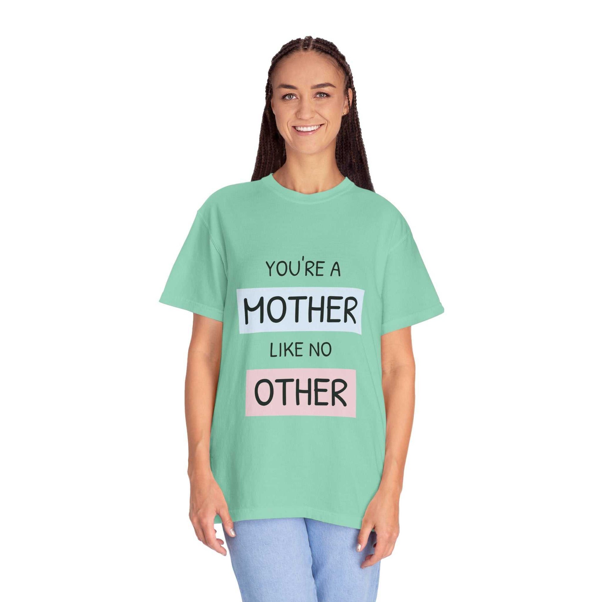 You're a Mother Like No Other T-Shirt, garment-dyed cotton, available in sizes S to 4XL, perfect Mother's Day gift.