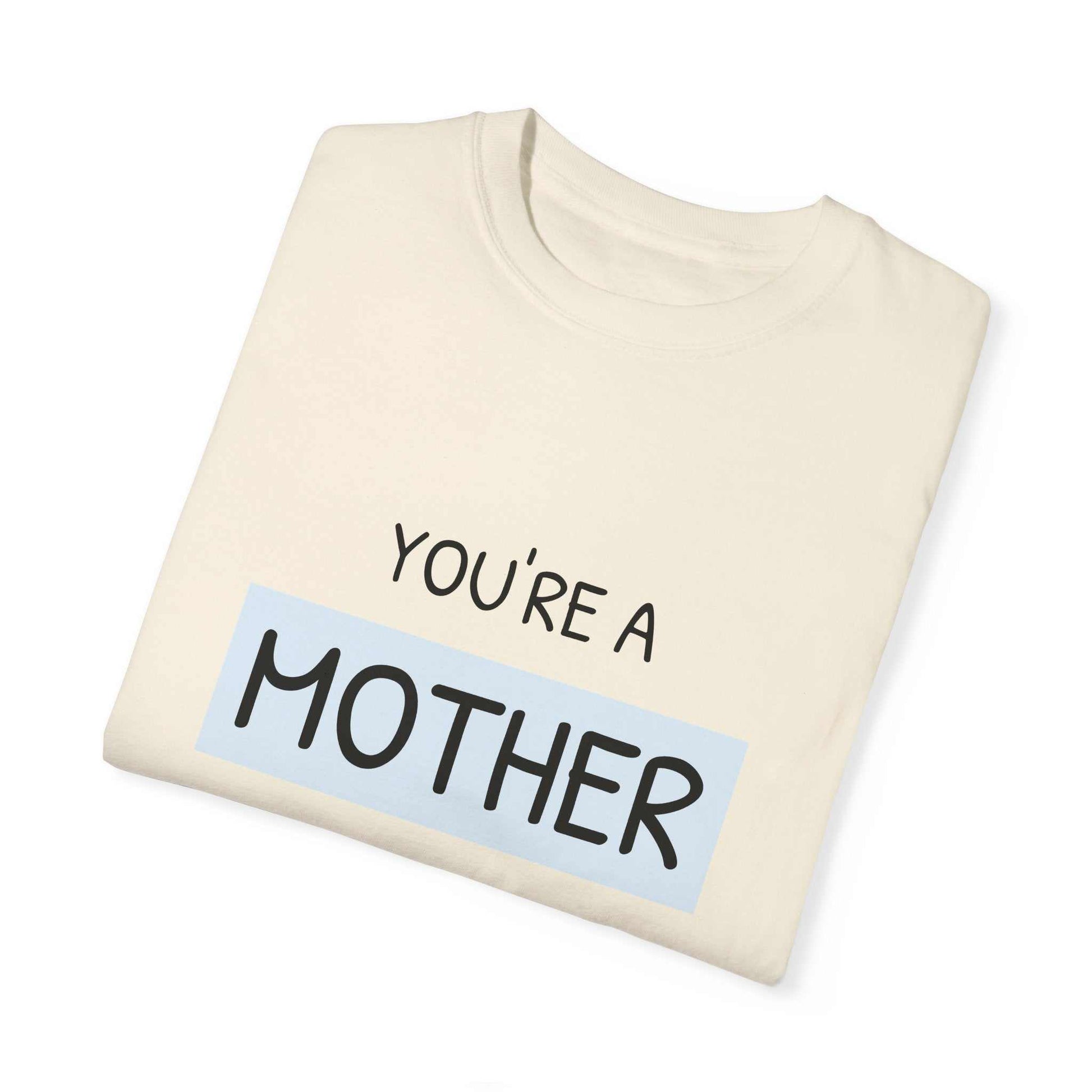 You're a Mother Like No Other T-shirt folded, showcasing unique motherhood bond design.